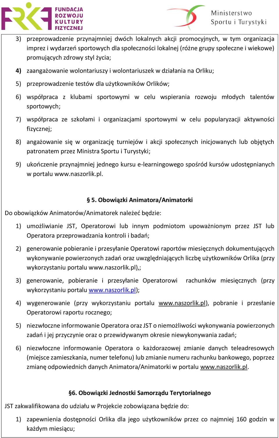 talentów sportowych; 7) współpraca ze szkołami i organizacjami sportowymi w celu popularyzacji aktywności fizycznej; 8) angażowanie się w organizację turniejów i akcji społecznych inicjowanych lub