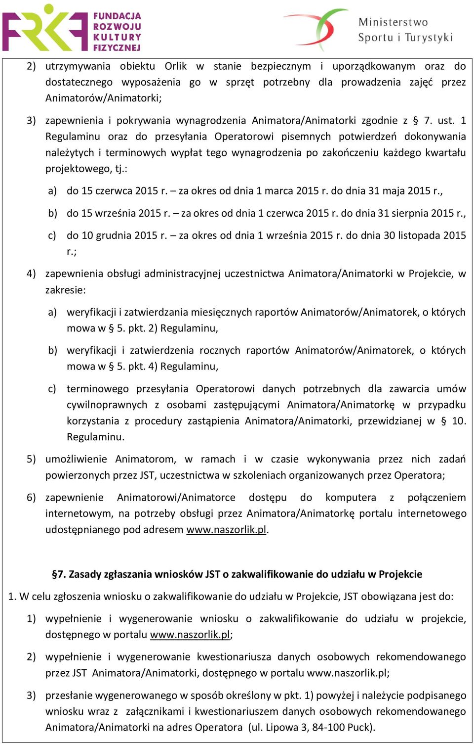 1 Regulaminu oraz do przesyłania Operatorowi pisemnych potwierdzeń dokonywania należytych i terminowych wypłat tego wynagrodzenia po zakończeniu każdego kwartału projektowego, tj.