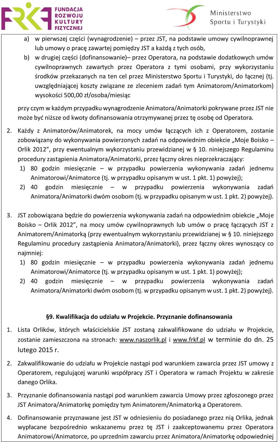 uwzględniającej koszty związane ze zleceniem zadań tym Animatorom/Animatorkom) wysokości 500,00 zł/osoba/miesiąc przy czym w każdym przypadku wynagrodzenie Animatora/Animatorki pokrywane przez JST