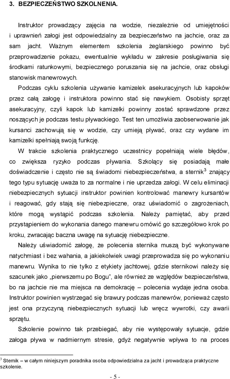 stanowisk manewrowych. Podczas cyklu szkolenia używanie kamizelek asekuracyjnych lub kapoków przez całą załogę i instruktora powinno stać się nawykiem.