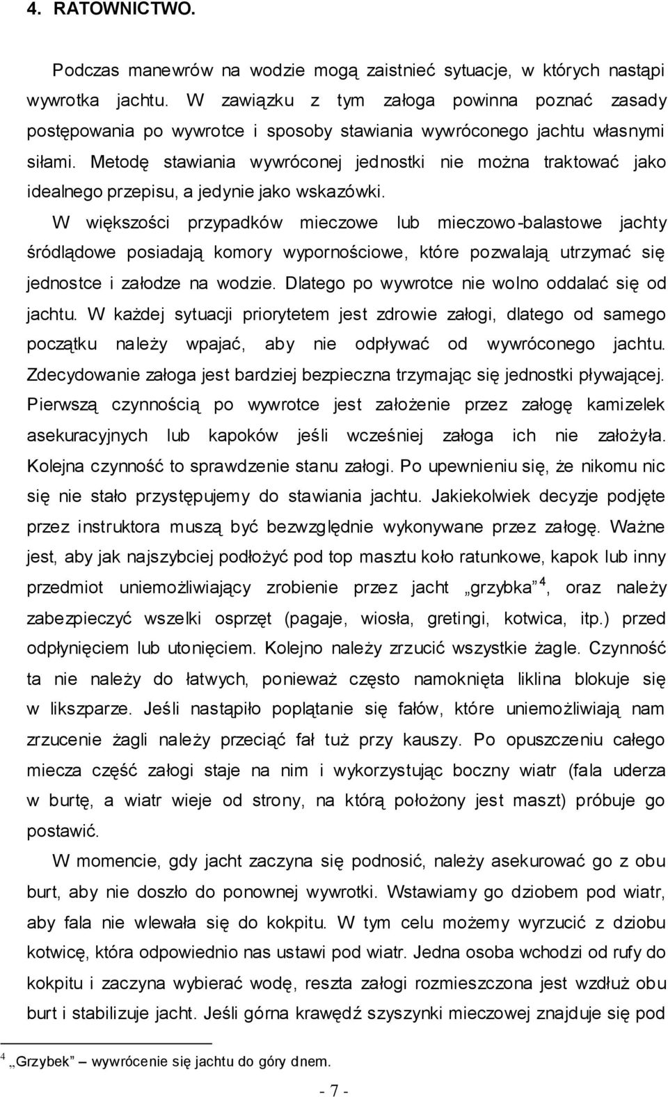 Metodę stawiania wywróconej jednostki nie można traktować jako idealnego przepisu, a jedynie jako wskazówki.