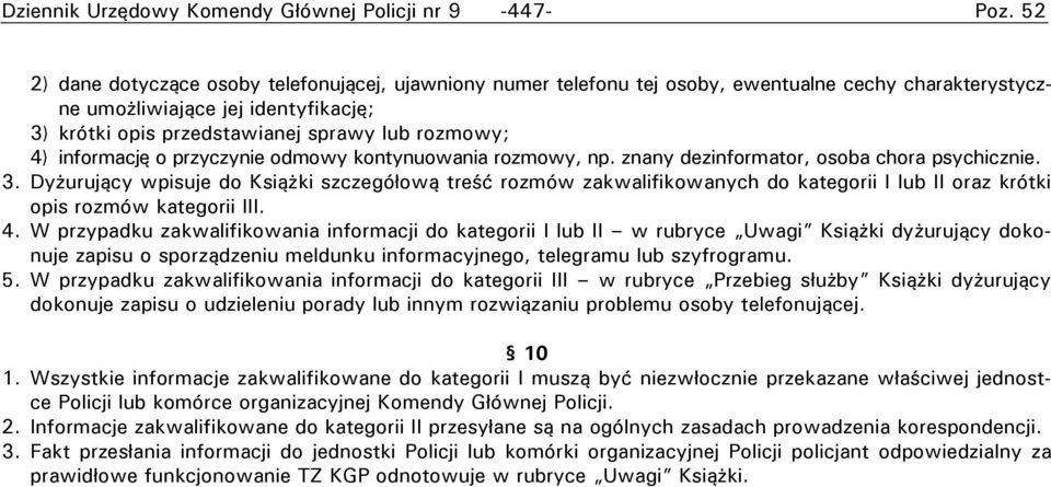 informację o przyczynie odmowy kontynuowania rozmowy, np. znany dezinformator, osoba chora psychicznie. 3.