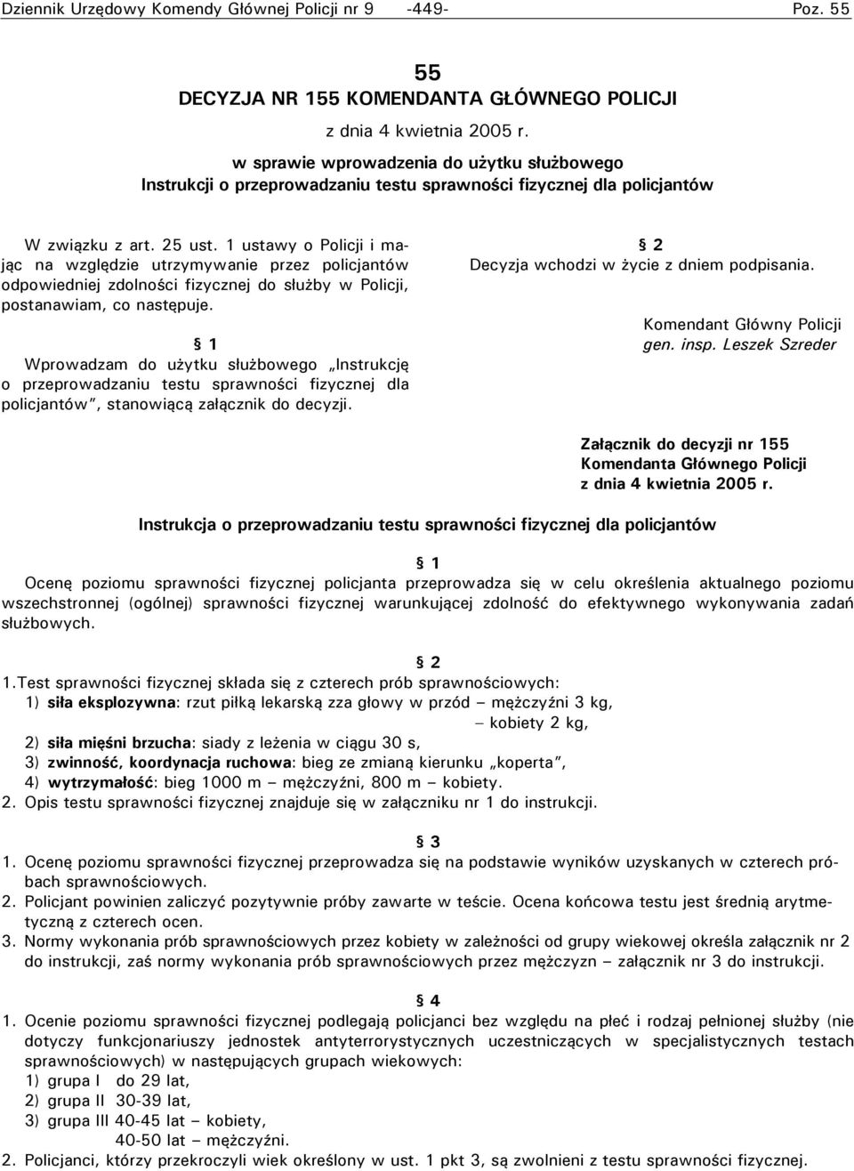 1 ustawy o Policji i mając na względzie utrzymywanie przez policjantów odpowiedniej zdolności fizycznej do służby w Policji, postanawiam, co następuje.