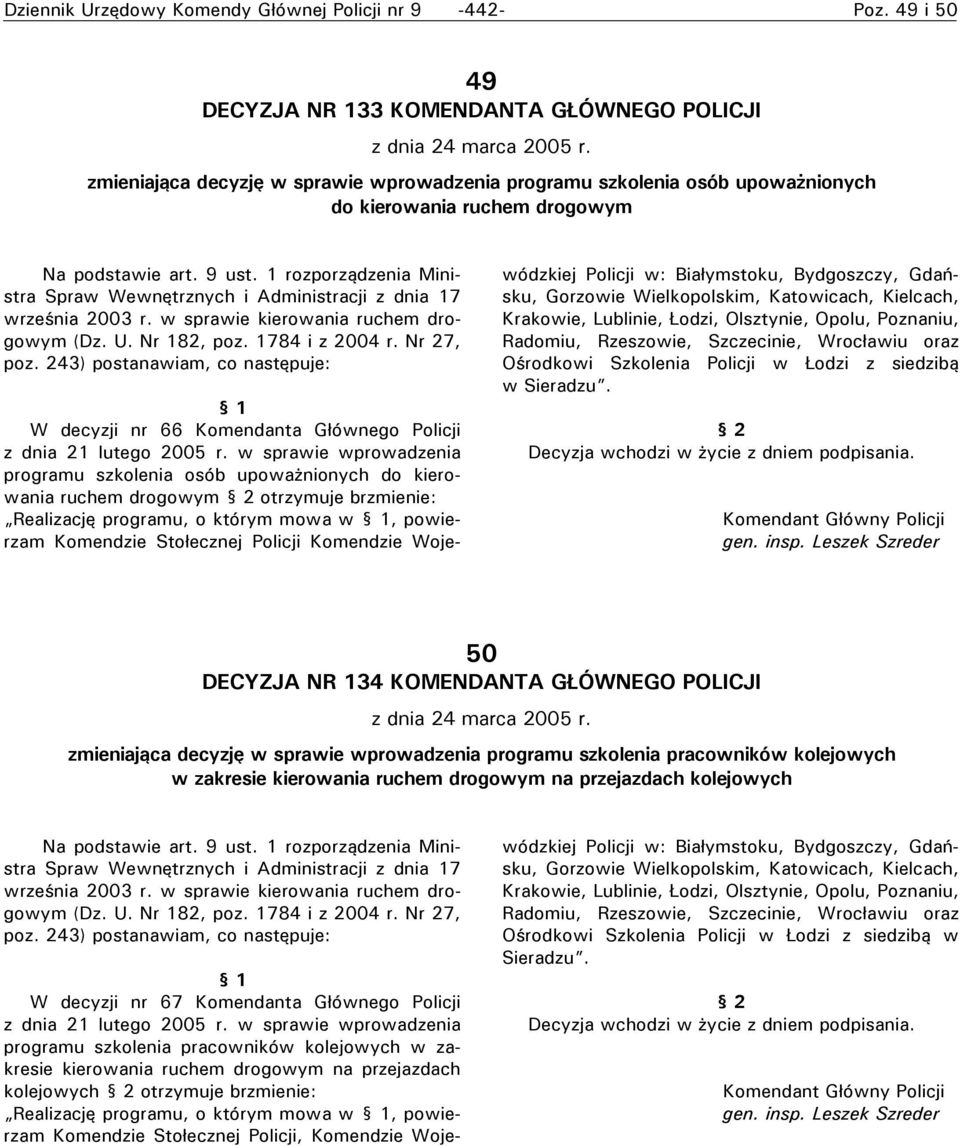 1 rozporządzenia Ministra Spraw Wewnętrznych i Administracji z dnia 17 września 2003 r. w sprawie kierowania ruchem drogowym (Dz. U. Nr 182, poz. 1784 i z 2004 r. Nr 27, poz.