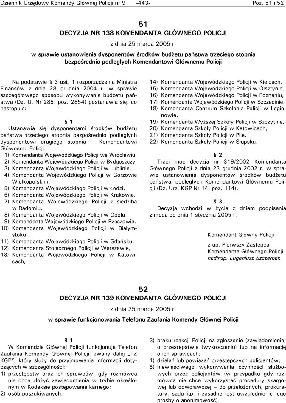 1 rozporządzenia Ministra Finansów z dnia 28 grudnia 2004 r. w sprawie szczegółowego sposobu wykonywania budżetu państwa (Dz. U. Nr 285, poz.