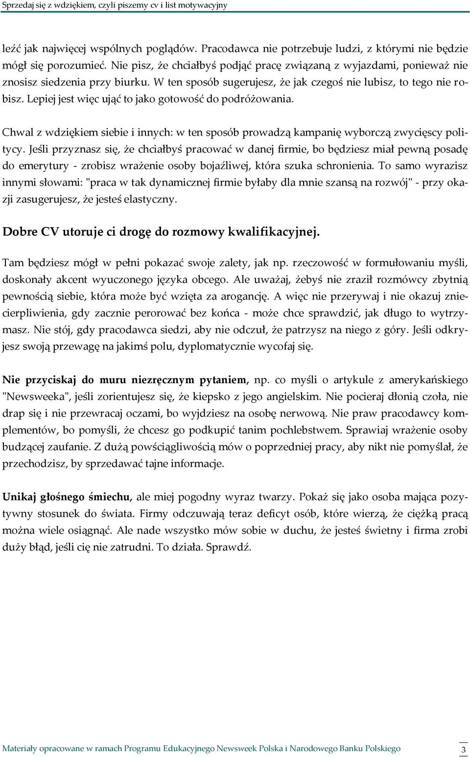 Lepiej jest więc ująć to jako gotowość do podróżowania. Chwal z wdziękiem siebie i innych: w ten sposób prowadzą kampanię wyborczą zwycięscy politycy.