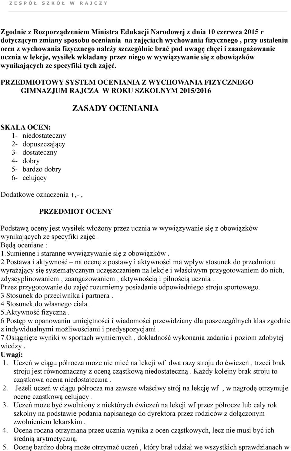 PRZEDMIOTOWY SYSTEM OCENIANIA Z WYCHOWANIA FIZYCZNEGO GIMNAZJUM RAJCZA W ROKU SZKOLNYM 2015/2016 SKALA OCEN: 1- niedostateczny 2- dopuszczający 3- dostateczny 4- dobry 5- bardzo dobry 6- celujący