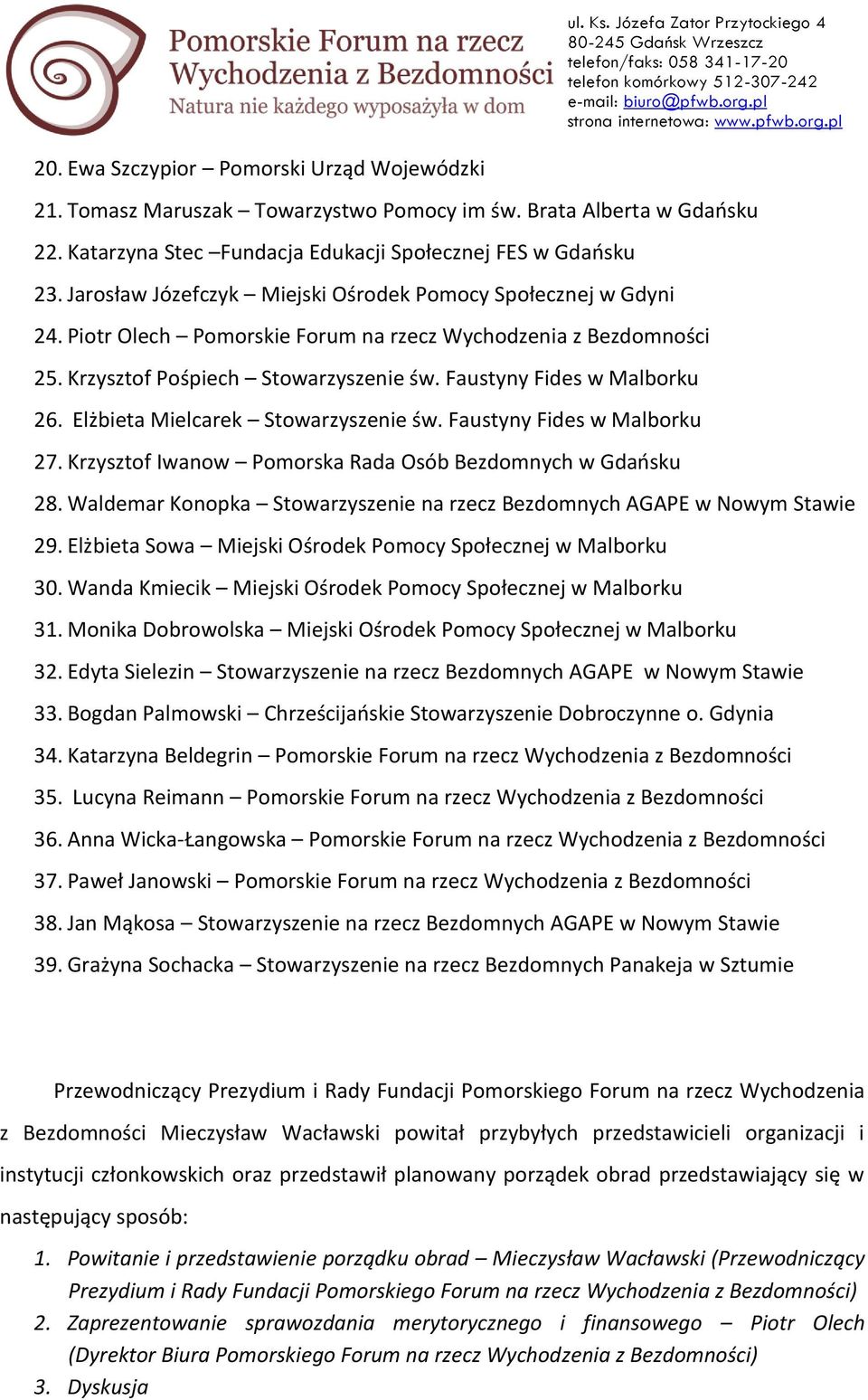 Elżbieta Mielcarek Stowarzyszenie św. Faustyny Fides w Malborku 27. Krzysztof Iwanow Pomorska Rada Osób Bezdomnych w Gdańsku 28.