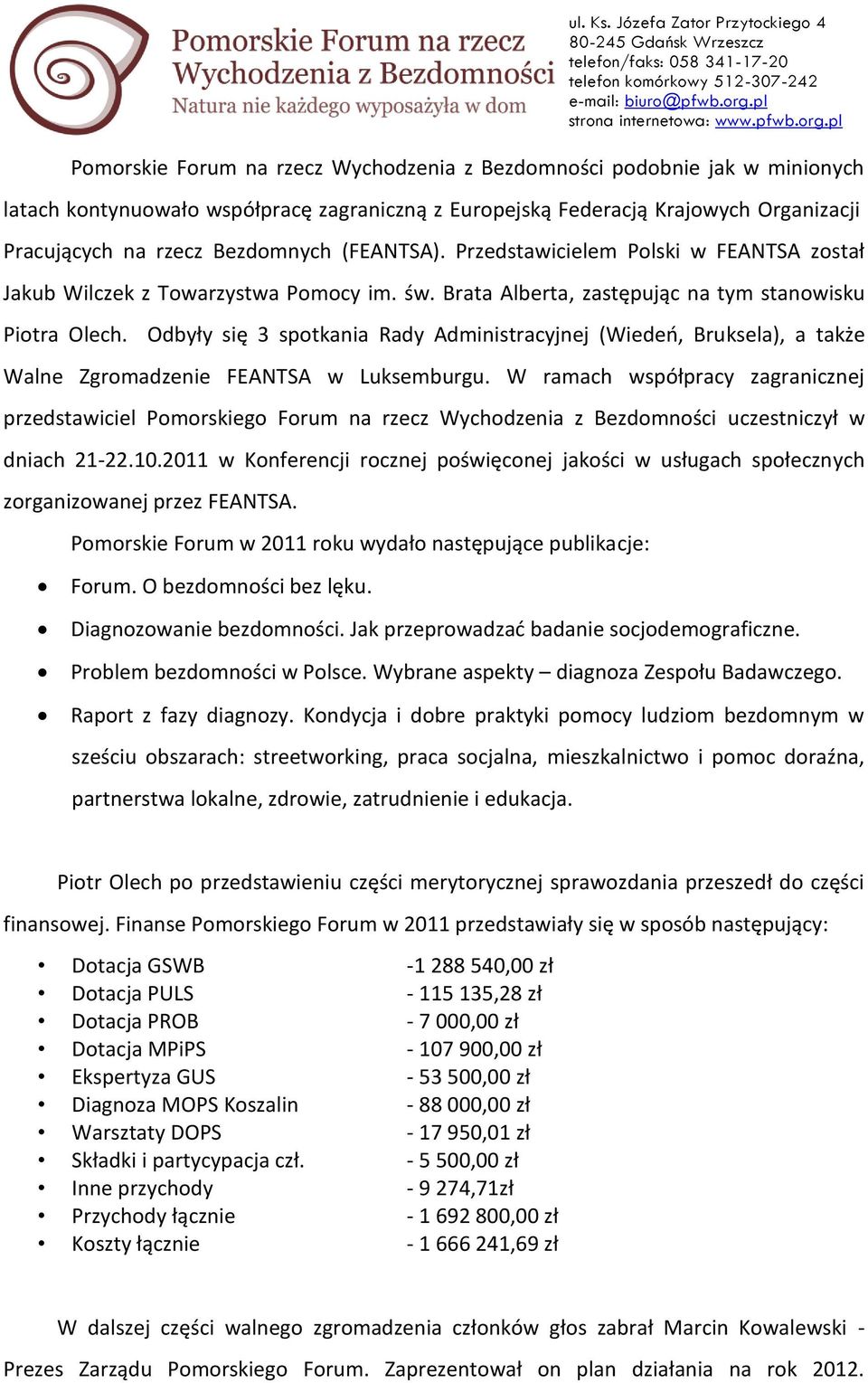 Odbyły się 3 spotkania Rady Administracyjnej (Wiedeń, Bruksela), a także Walne Zgromadzenie FEANTSA w Luksemburgu.