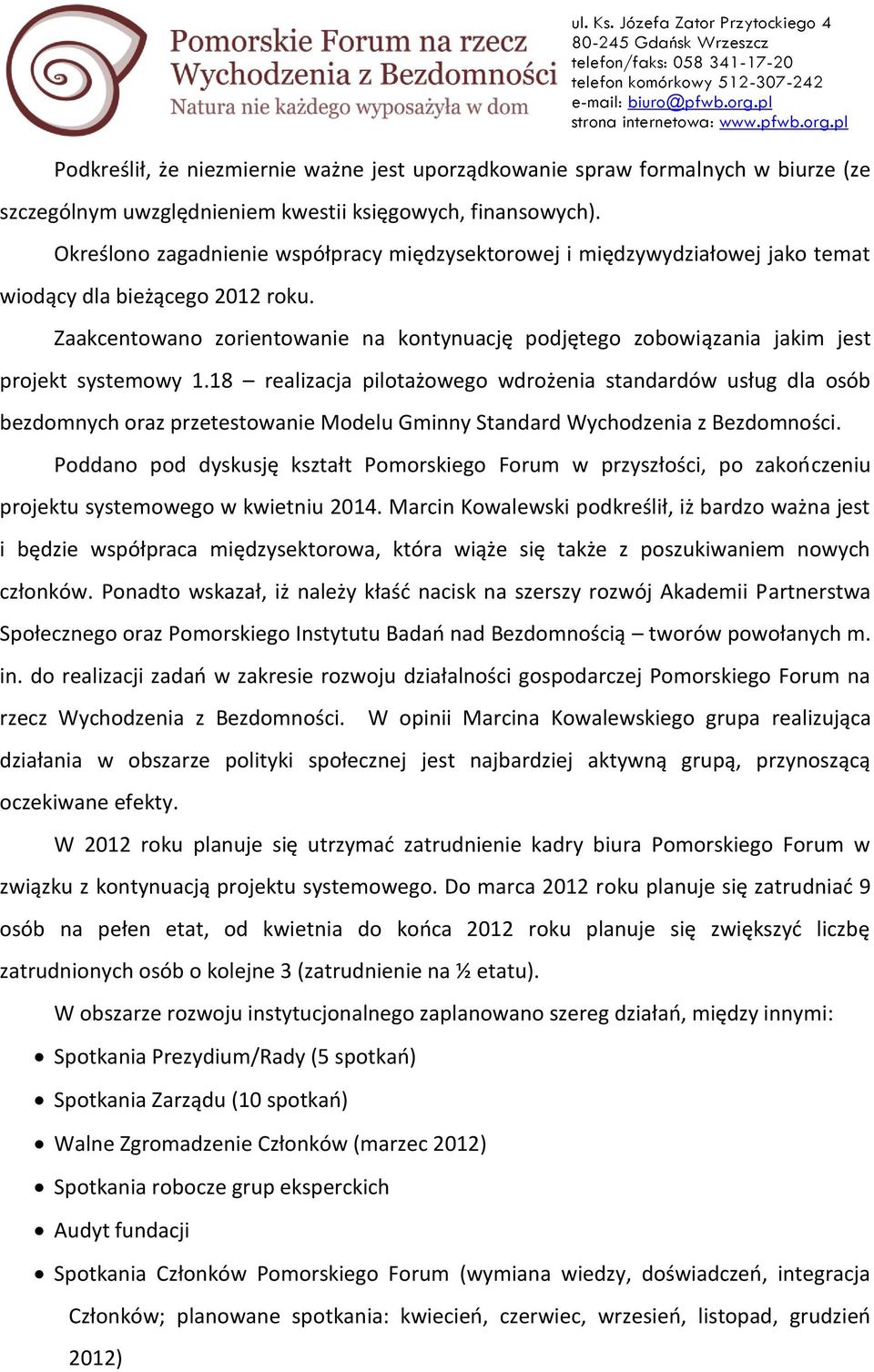 Zaakcentowano zorientowanie na kontynuację podjętego zobowiązania jakim jest projekt systemowy 1.