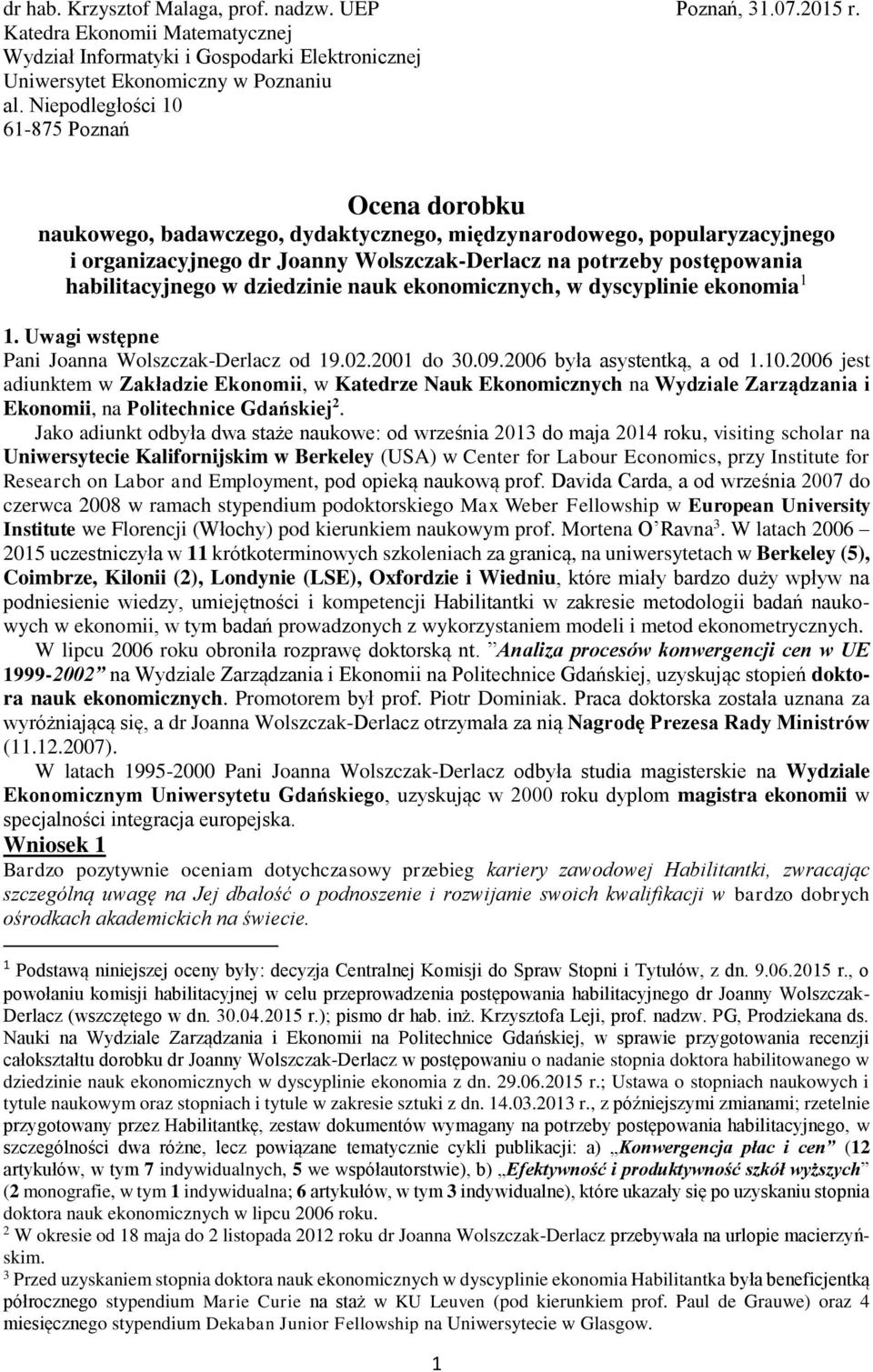 habilitacyjnego w dziedzinie nauk ekonomicznych, w dyscyplinie ekonomia 1 1. Uwagi wstępne Pani Joanna Wolszczak-Derlacz od 19.02.2001 do 30.09.2006 była asystentką, a od 1.10.