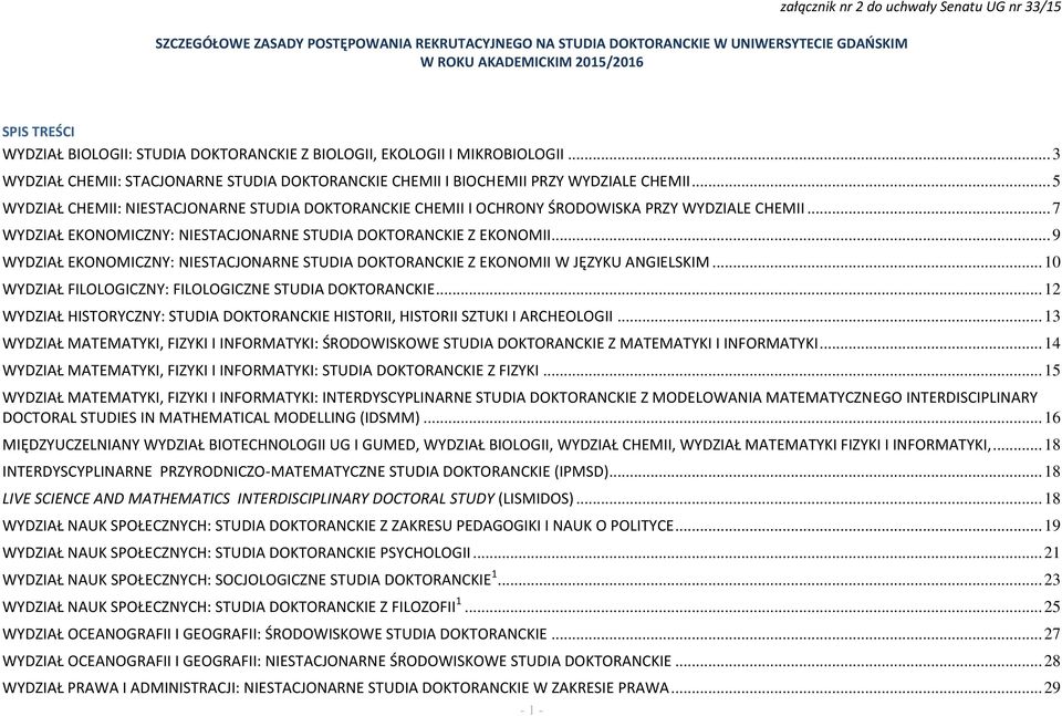 .. 5 WYDZIAŁ CHEMII: NIESTACJONARNE STUDIA DOKTORANCKIE CHEMII I OCHRONY ŚRODOWISKA PRZY WYDZIALE CHEMII... 7 WYDZIAŁ EKONOMICZNY: NIESTACJONARNE STUDIA DOKTORANCKIE Z EKONOMII.