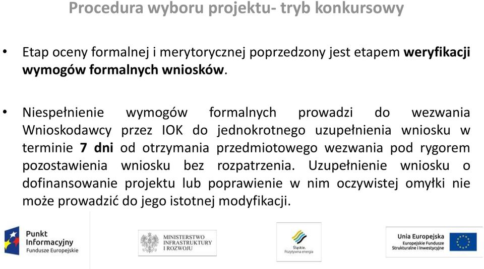 Niespełnienie wymogów formalnych prowadzi do wezwania Wnioskodawcy przez IOK do jednokrotnego uzupełnienia wniosku w terminie