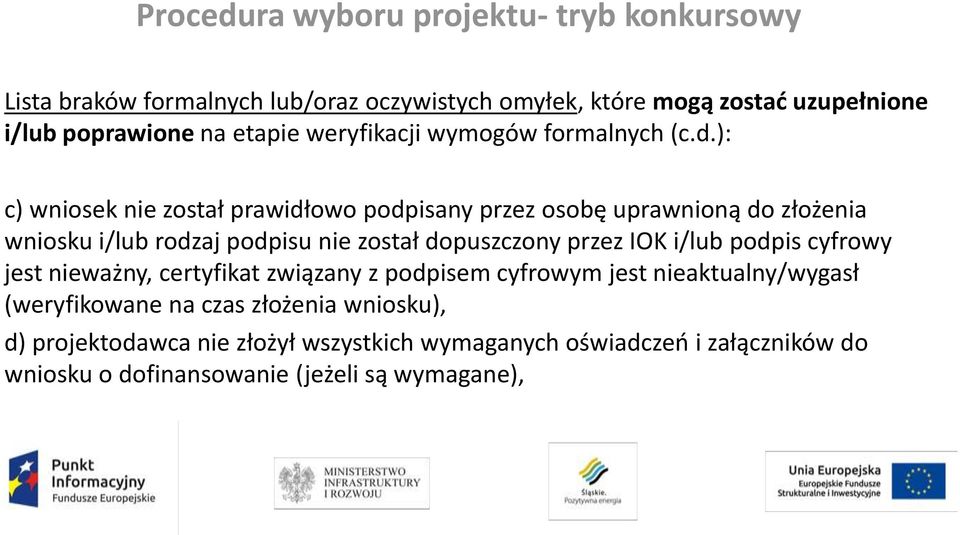 ): c) wniosek nie został prawidłowo podpisany przez osobę uprawnioną do złożenia wniosku i/lub rodzaj podpisu nie został dopuszczony przez IOK i/lub