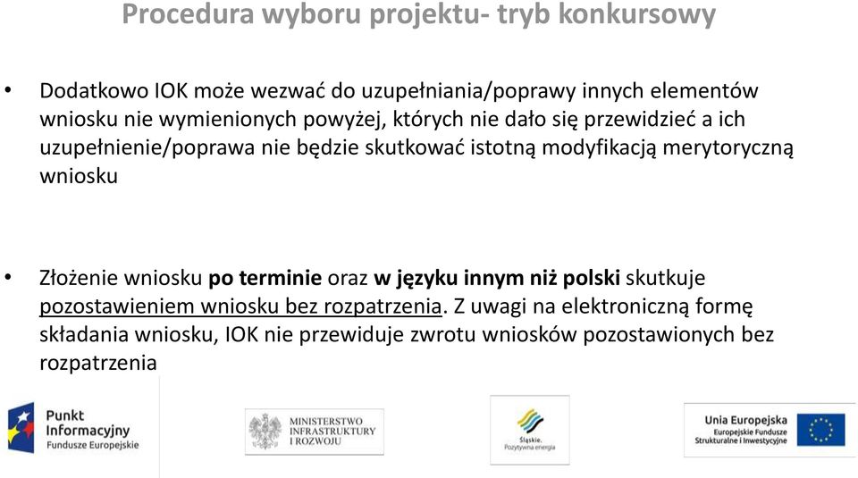 merytoryczną wniosku Złożenie wniosku po terminie oraz w języku innym niż polski skutkuje pozostawieniem wniosku bez