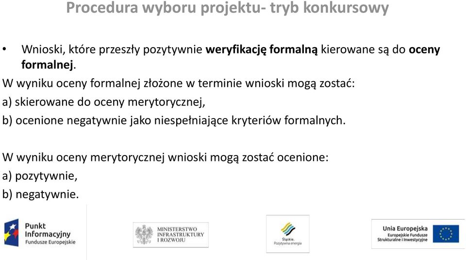 W wyniku oceny formalnej złożone w terminie wnioski mogą zostać: a) skierowane do oceny