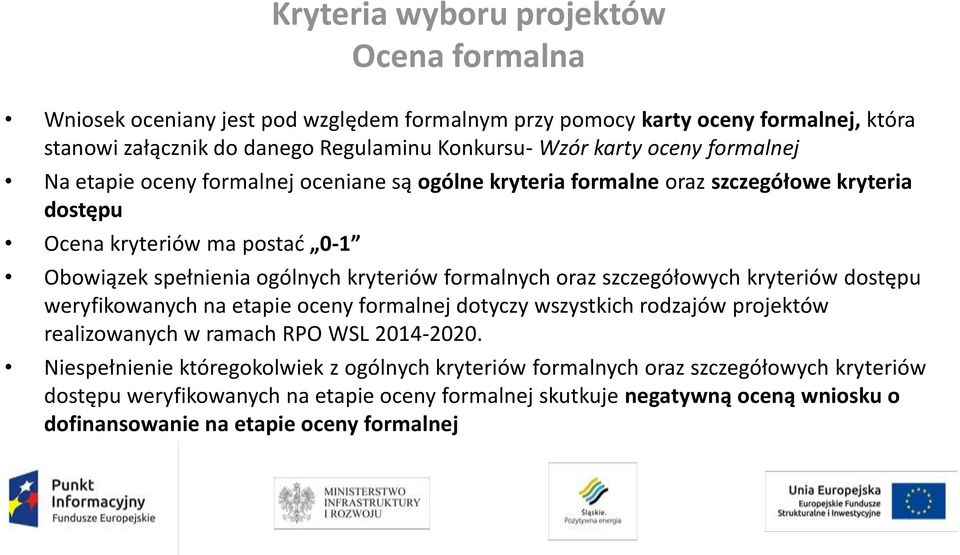 formalnych oraz szczegółowych kryteriów dostępu weryfikowanych na etapie oceny formalnej dotyczy wszystkich rodzajów projektów realizowanych w ramach RPO WSL 2014-2020.