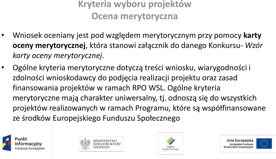 Ogólne kryteria merytoryczne dotyczą treści wniosku, wiarygodności i zdolności wnioskodawcy do podjęcia realizacji projektu oraz zasad