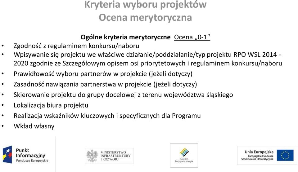 Prawidłowość wyboru partnerów w projekcie (jeżeli dotyczy) Zasadność nawiązania partnerstwa w projekcie (jeżeli dotyczy) Skierowanie projektu do