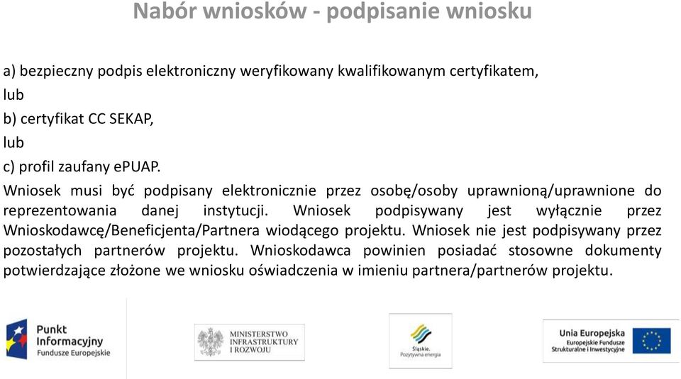 Wniosek podpisywany jest wyłącznie przez Wnioskodawcę/Beneficjenta/Partnera wiodącego projektu.