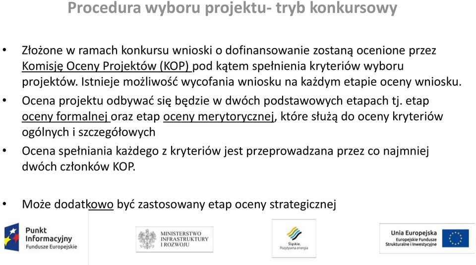 Ocena projektu odbywać się będzie w dwóch podstawowych etapach tj.