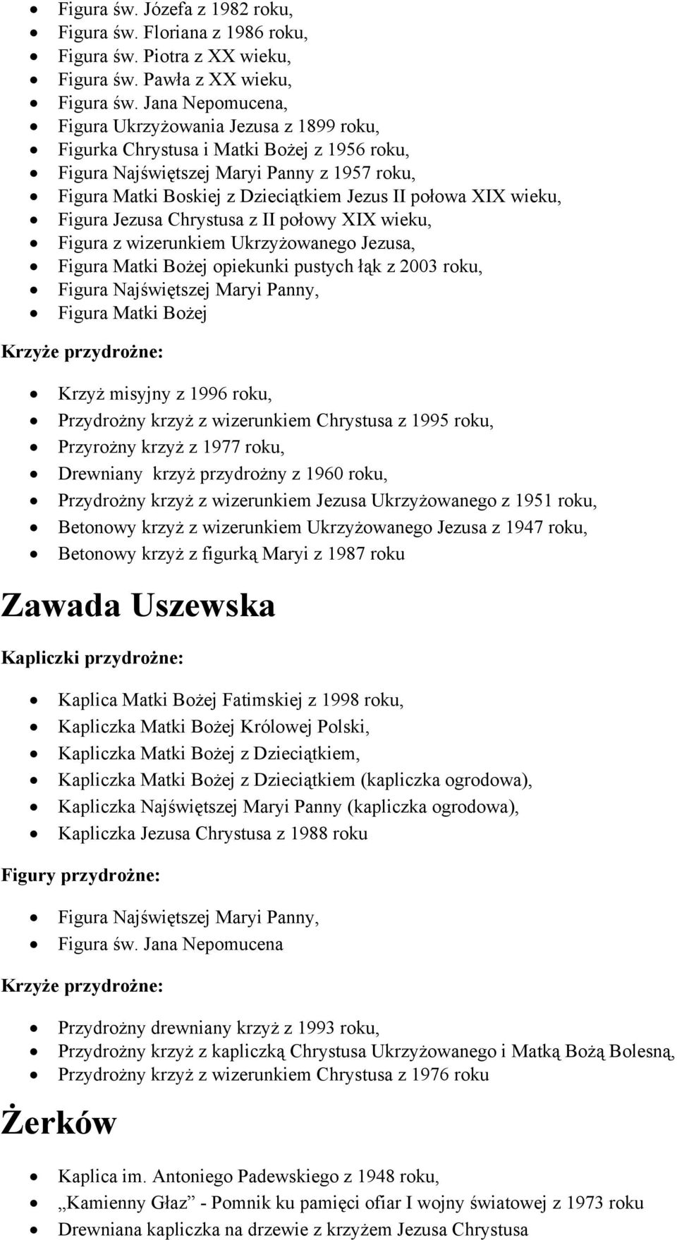 XIX wieku, Figura Jezusa Chrystusa z II połowy XIX wieku, Figura z wizerunkiem Ukrzyżowanego Jezusa, Figura Matki Bożej opiekunki pustych łąk z 2003 roku, Figura Najświętszej Maryi Panny, Figura