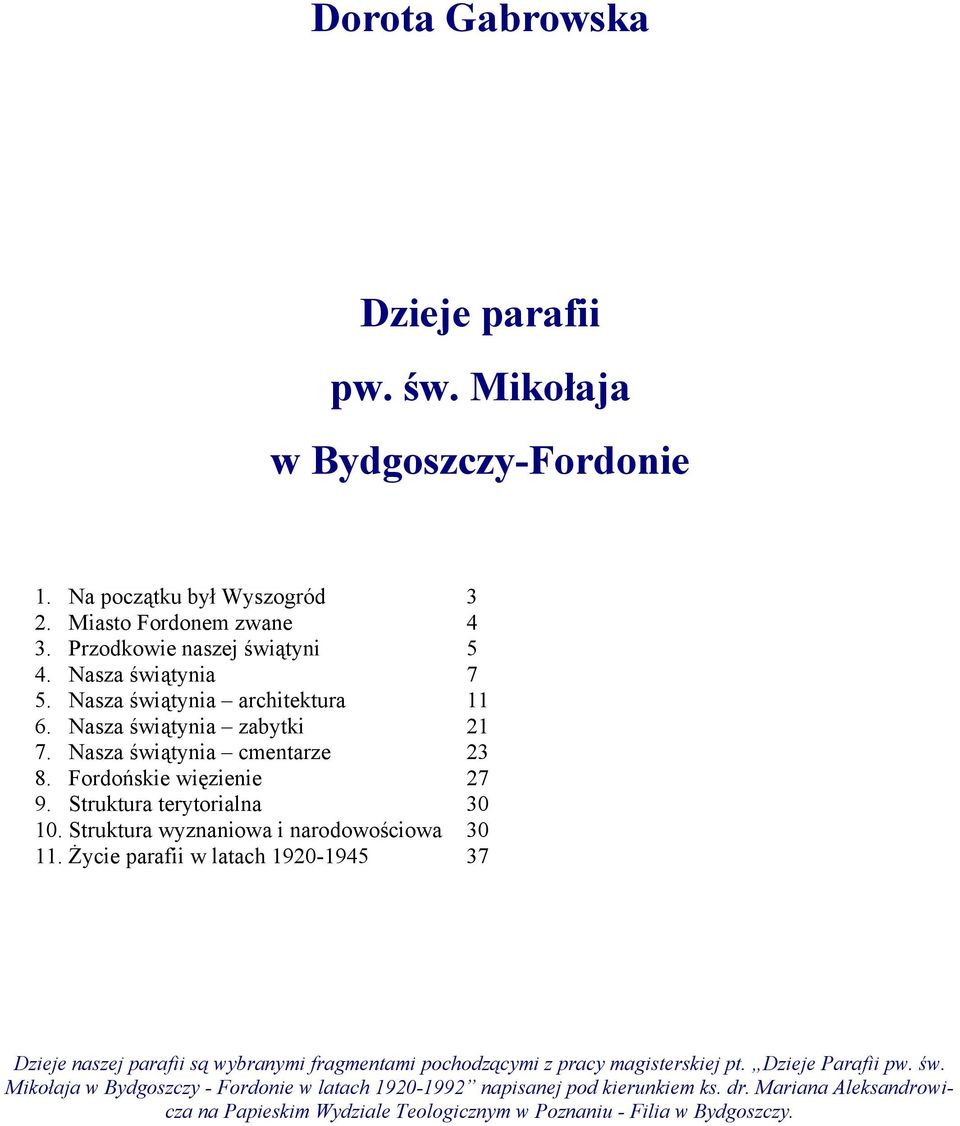 Struktura wyznaniowa i narodowościowa 30 11. Życie parafii w latach 1920-1945 37 Dzieje naszej parafii są wybranymi fragmentami pochodzącymi z pracy magisterskiej pt.