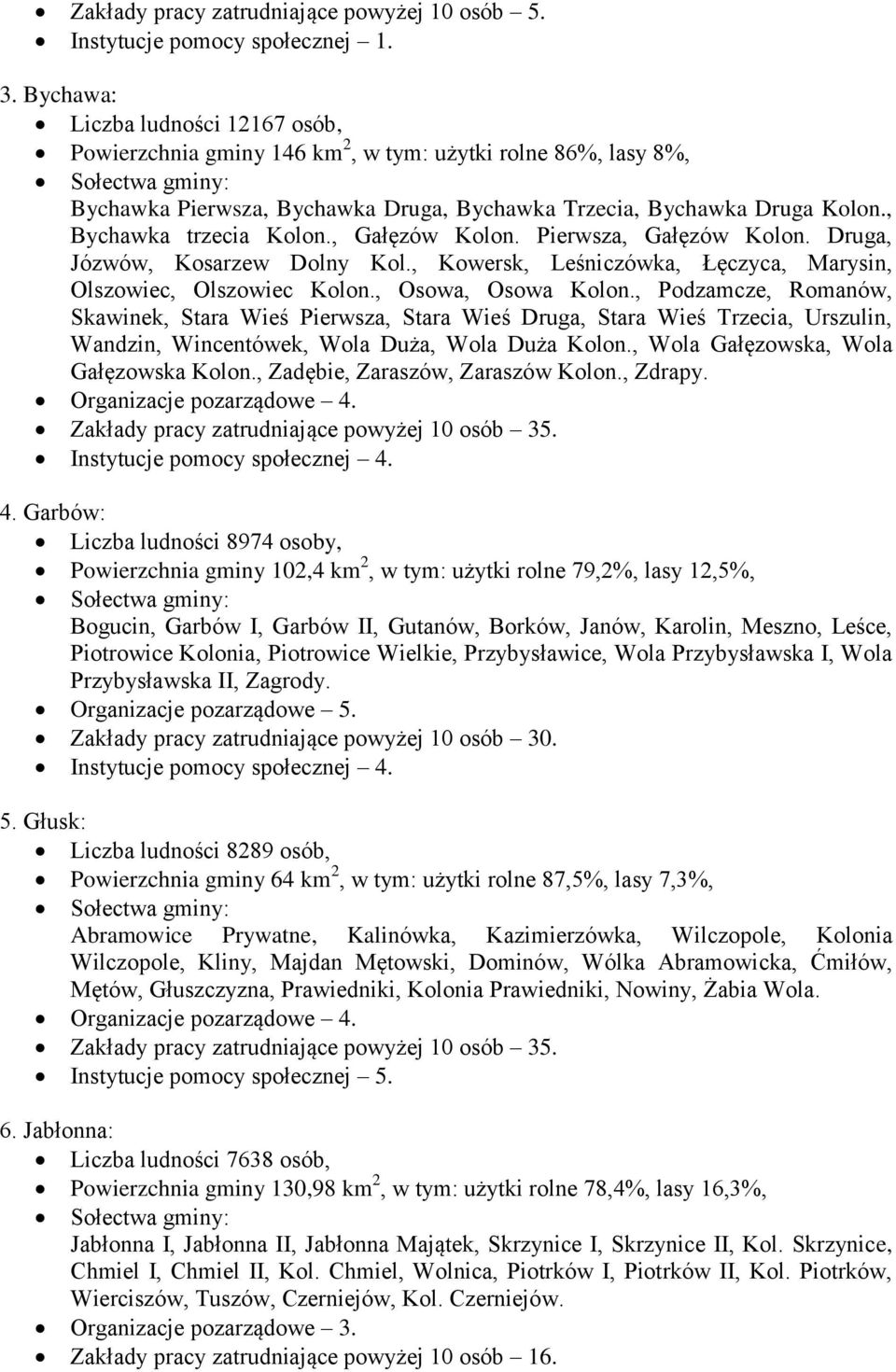 , Gałęzów Kolon. Pierwsza, Gałęzów Kolon. Druga, Józwów, Kosarzew Dolny Kol., Kowersk, Leśniczówka, Łęczyca, Marysin, Olszowiec, Olszowiec Kolon., Osowa, Osowa Kolon.