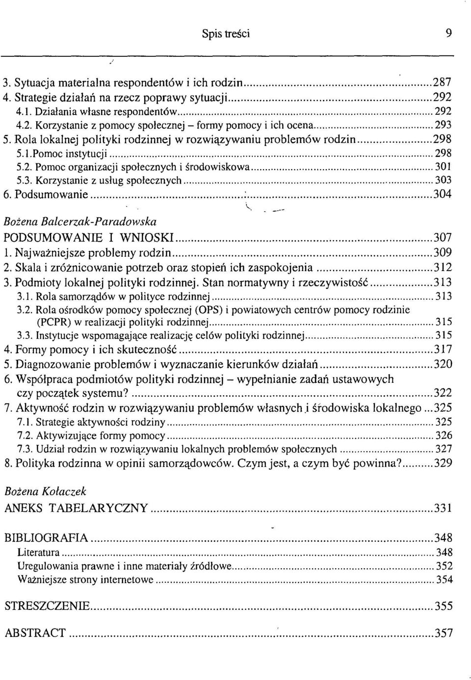 Podsumowanie : 304 Bożena Balcerzak-Paradowska. V, PODSUMOWANIE I WNIOSKI 307 1. Najważniejsze problemy rodzin 309 2. Skala i zróżnicowanie potrzeb oraz stopień ich zaspokojenia 312 3.