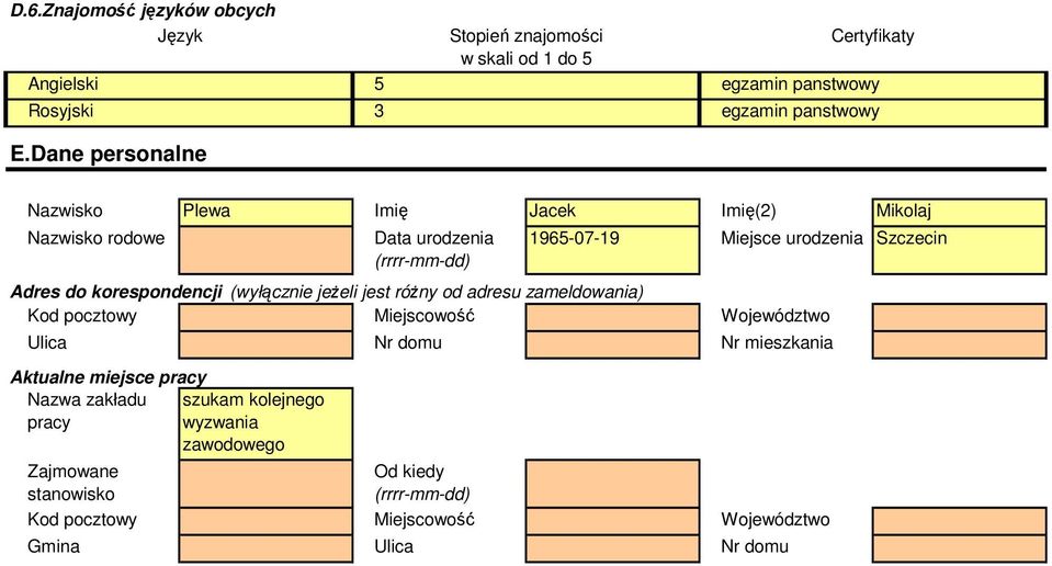 Mikolaj Nazwisko rodowe Data urodzenia (rrrr-mm-dd) 1965-07-19 Miejsce urodzenia Szczecin Adres do korespondencji (wyłącznie jeżeli jest różny od