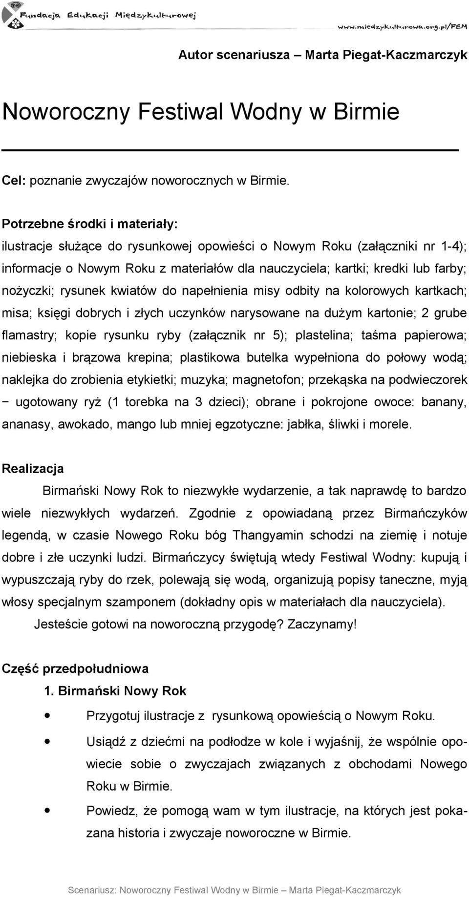 rysunek kwiatów do napełnienia misy odbity na kolorowych kartkach; misa; księgi dobrych i złych uczynków narysowane na dużym kartonie; 2 grube flamastry; kopie rysunku ryby (załącznik nr 5);