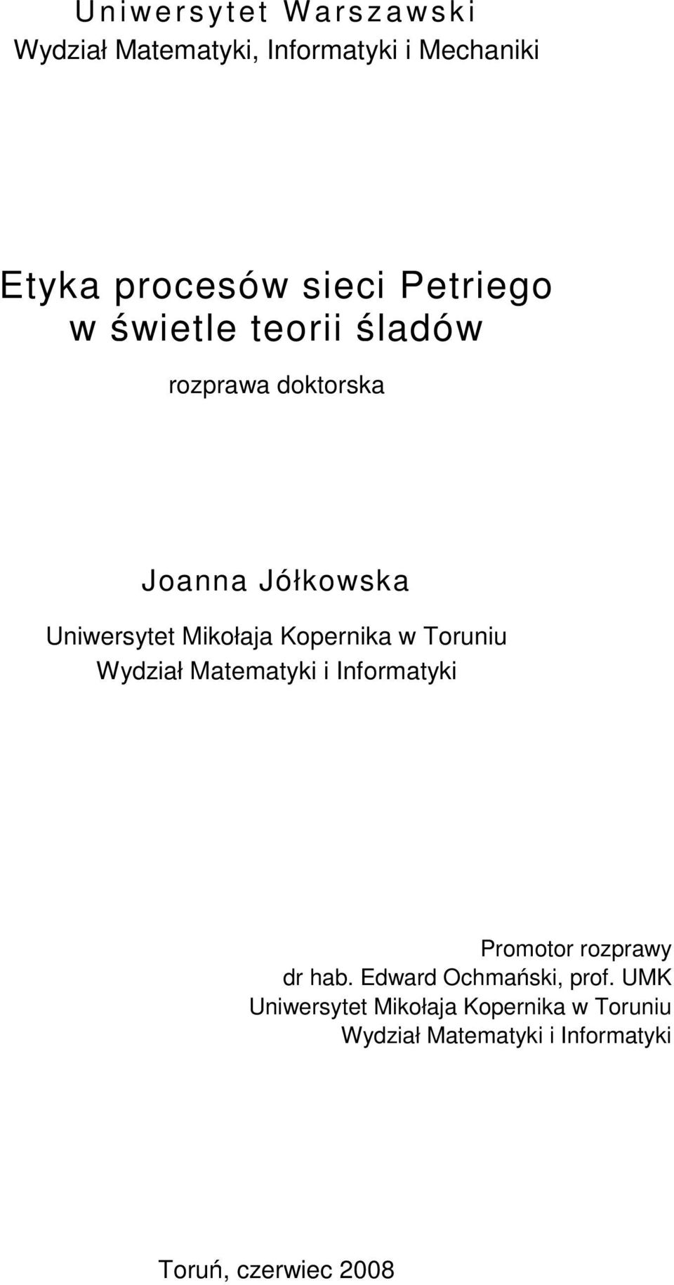 Kopernik w Toruniu Wydził Mtemtyki i Informtyki Promotor rozprwy dr h.