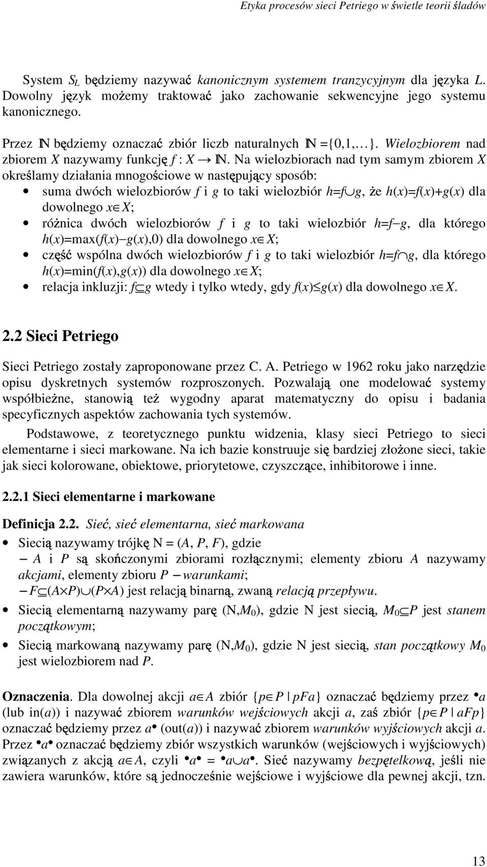 N wieloziorh nd tym smym ziorem X okre lmy dziłni mnogo iowe w nst puj y sposó: sum dwóh wieloziorów f i g to tki wieloziór h=f g, e h(x)=f(x)+g(x) dl dowolnego x X; ró ni dwóh wieloziorów f i g to