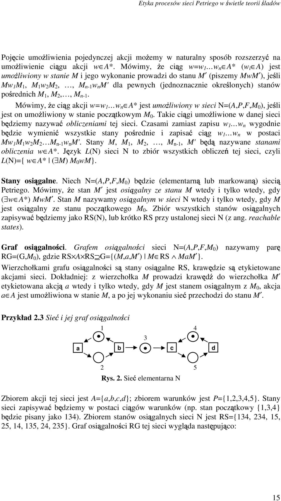 rednih M 1, M 2,, M n-1. Mówimy, e i g kji w=w 1 w n A* jest umo liwiony w siei N=(A,P,F,M 0 ), je li jest on umo liwiony w stnie poz tkowym M 0.