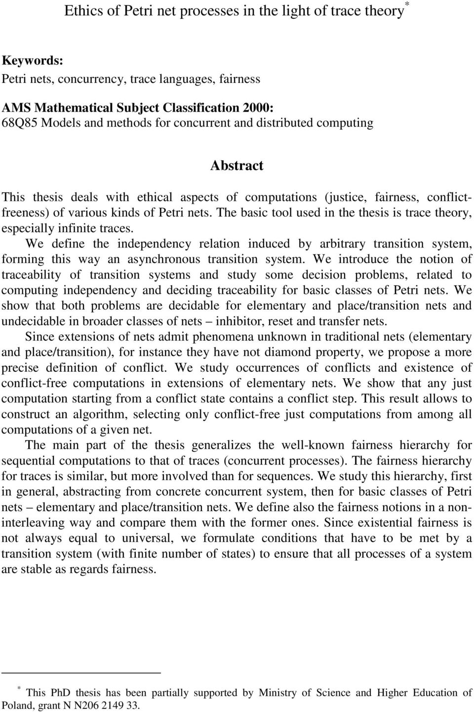 The si tool used in the thesis is tre theory, espeilly infinite tres. We define the independeny reltion indued y ritrry trnsition system, forming this wy n synhronous trnsition system.