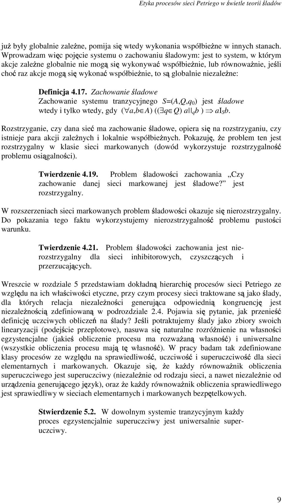 ne: Definij 4.17. Zhownie ldowe Zhownie systemu trnzyyjnego S=(A,Q,q 0 ) jest ldowe wtedy i tylko wtedy, gdy (, A) (( q Q) q ) I S.