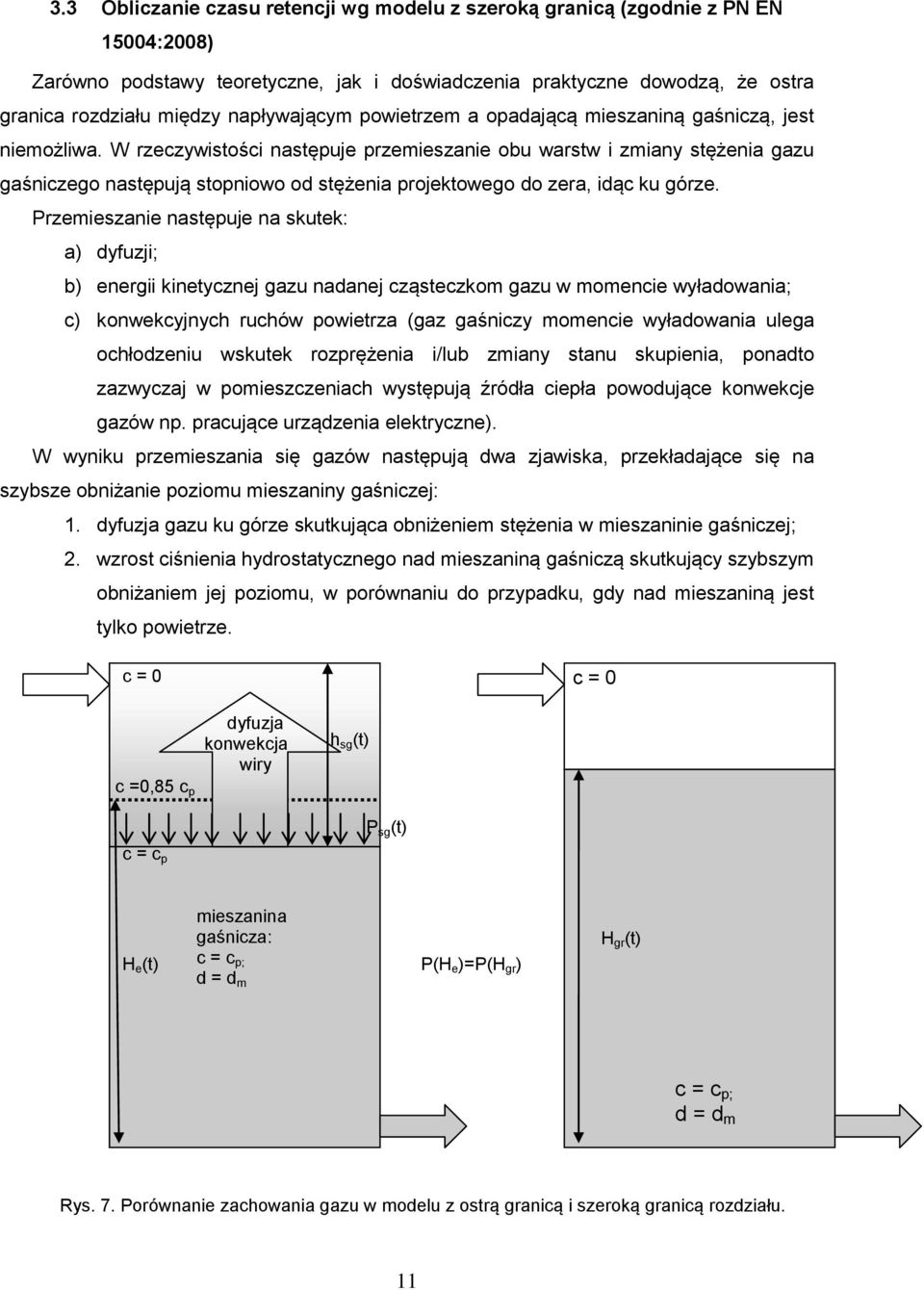 Przeieszaie astępuje a skutek: a) yfuzji; b) eergii kietyczej gazu aaej cząsteczko gazu w oecie wyłaowaia; c) kowekcyjych ruchów powietrza (gaz gaśiczy oecie wyłaowaia ulega ochłozeiu wskutek