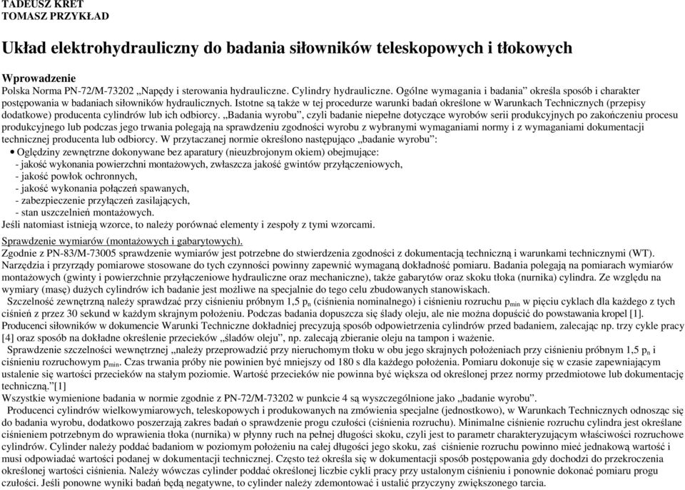 Istotne są tkŝe w tej procedurze wrunki bdń określone w Wrunkch Technicznych (przepisy dodtkowe) producent cylindrów lub ich odbiorcy.