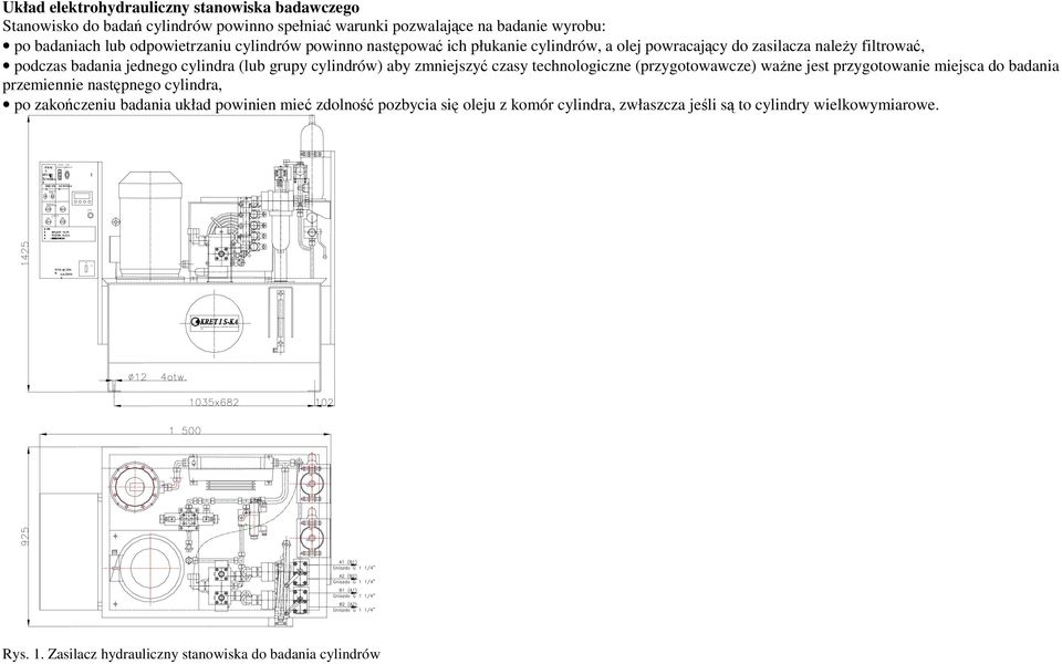 cylindrów powinno nstępowć ich płuknie cylindrów, olej powrcjący do zsilcz nleŝy filtrowć, podczs bdni jednego cylindr (lub grupy cylindrów) by zmniejszyć czsy technologiczne (przygotowwcze) wŝne