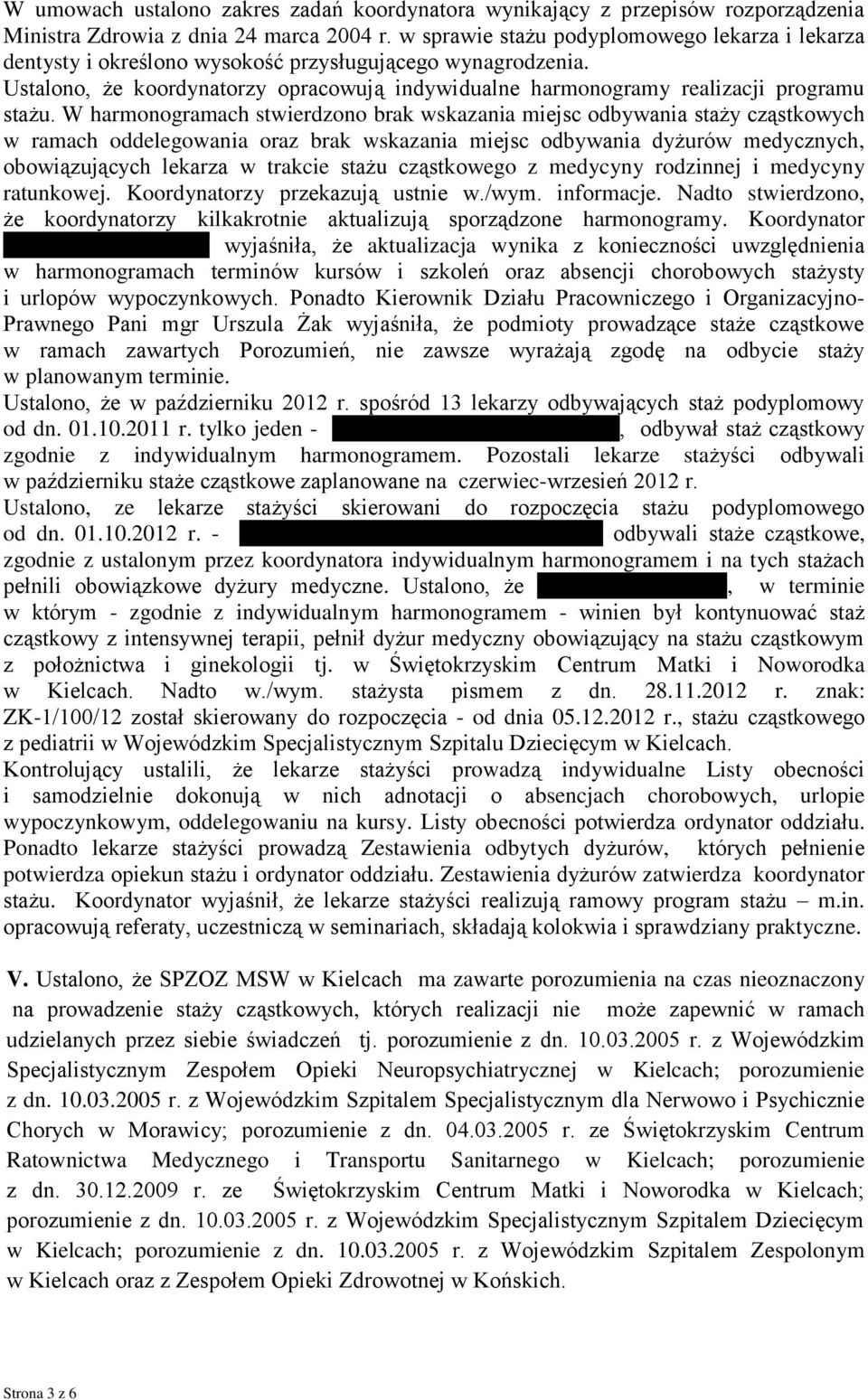 W harmonogramach stwierdzono brak wskazania miejsc odbywania staży cząstkowych w ramach oddelegowania oraz brak wskazania miejsc odbywania dyżurów medycznych, obowiązujących lekarza w trakcie stażu