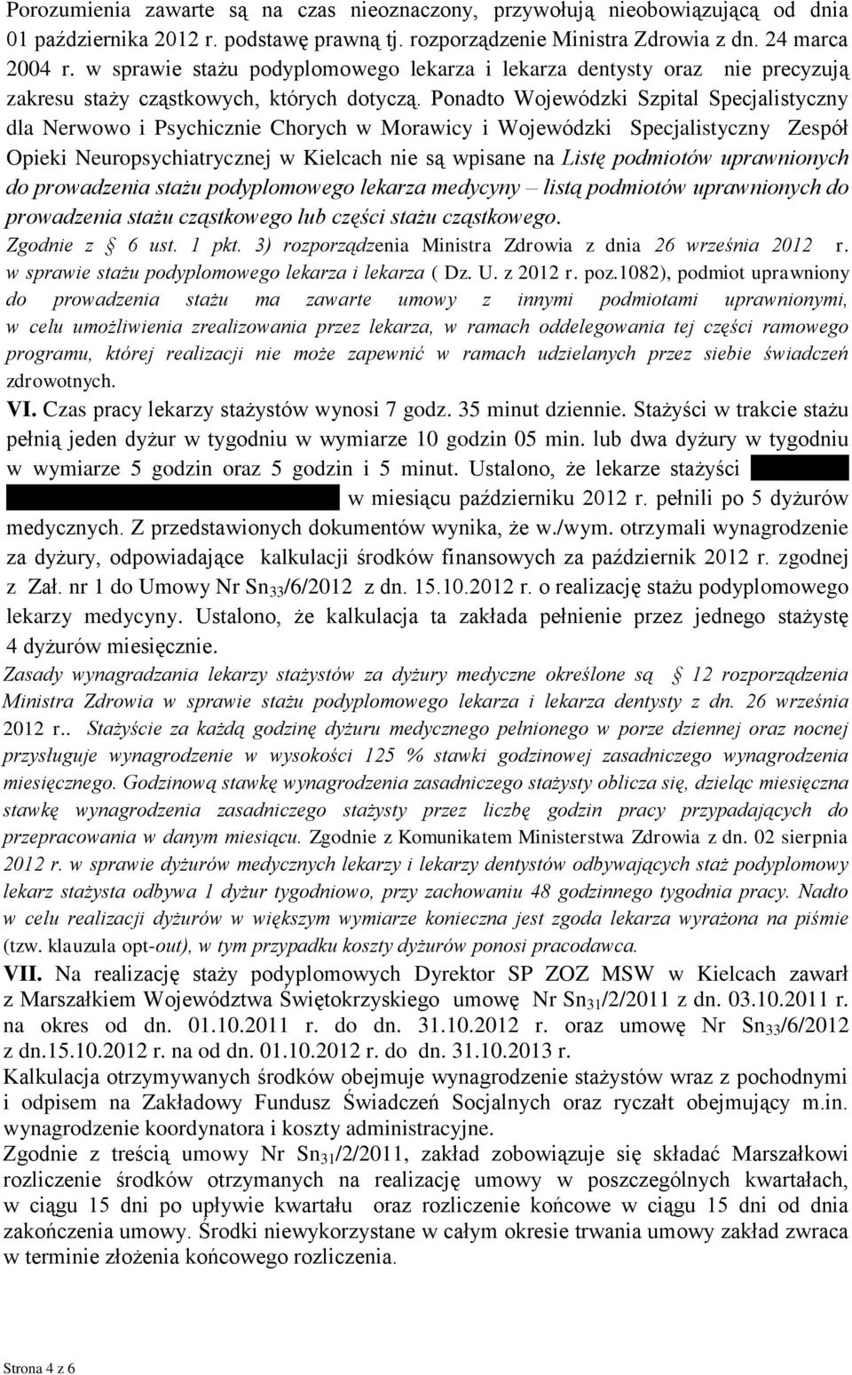 Ponadto Wojewódzki Szpital Specjalistyczny dla Nerwowo i Psychicznie Chorych w Morawicy i Wojewódzki Specjalistyczny Zespół Opieki Neuropsychiatrycznej w Kielcach nie są wpisane na Listę podmiotów