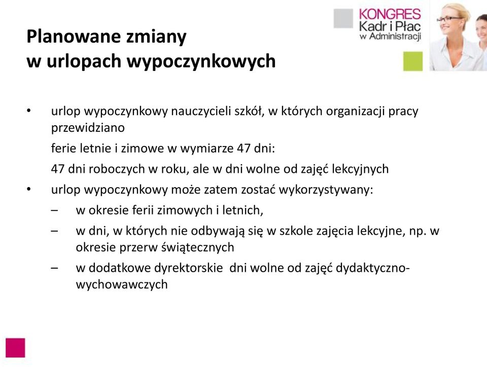 urlop wypoczynkowy może zatem zostać wykorzystywany: w okresie ferii zimowych i letnich, w dni, w których nie odbywają