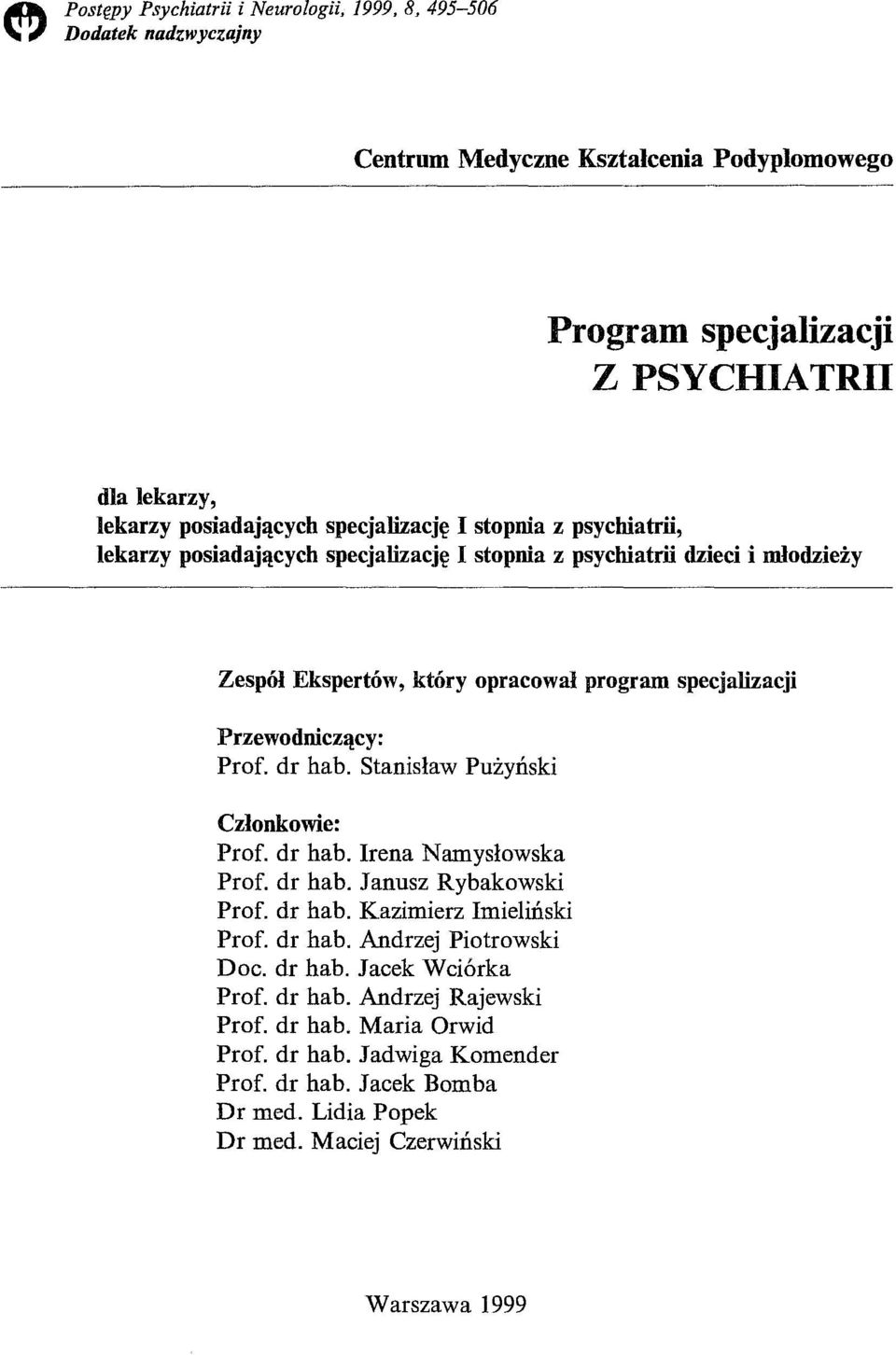 Prof. dr hab. Stanisław Pużyński Członkowie: Pro f. dr hab. Irena Namysłowska Pro f. dr hab. Janusz Rybakowski Pro f. dr hab. Kazimierz Imie1iński Pro f. dr hab. Andrzej Piotrowski Doc.