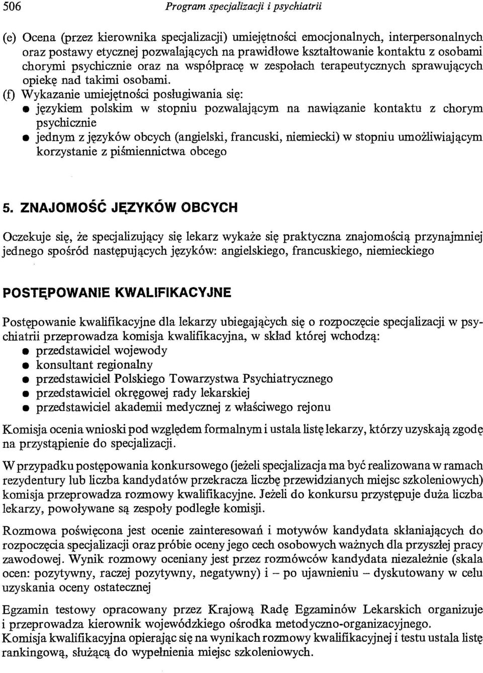 (t) Wykazanie umiejętności posługiwania się: językiem polskim w stopniu pozwalającym na nawiązanie kontaktu z chorym psychicznie jednym z języków obcych (angielski, francuski, niemiecki) w stopniu