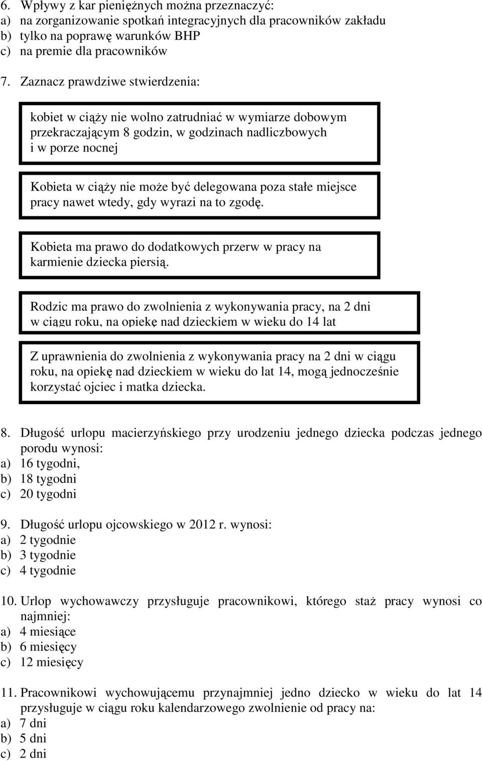 poza stałe miejsce pracy nawet wtedy, gdy wyrazi na to zgodę. Kobieta ma prawo do dodatkowych przerw w pracy na karmienie dziecka piersią.