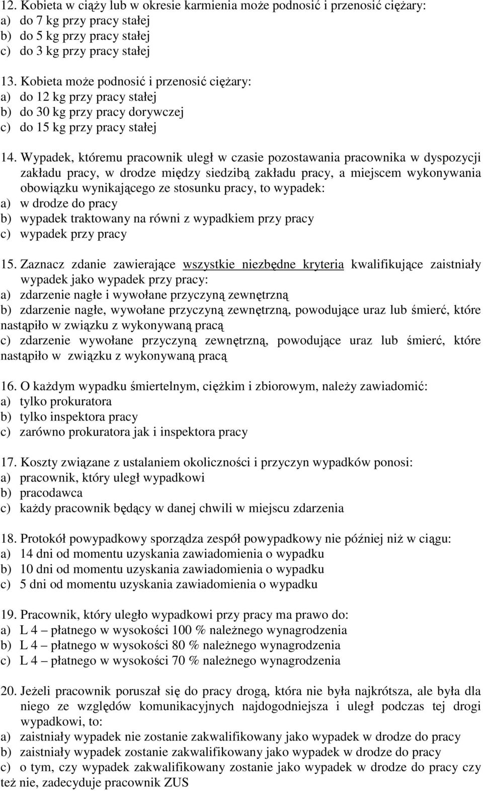 Wypadek, któremu pracownik uległ w czasie pozostawania pracownika w dyspozycji zakładu pracy, w drodze między siedzibą zakładu pracy, a miejscem wykonywania obowiązku wynikającego ze stosunku pracy,