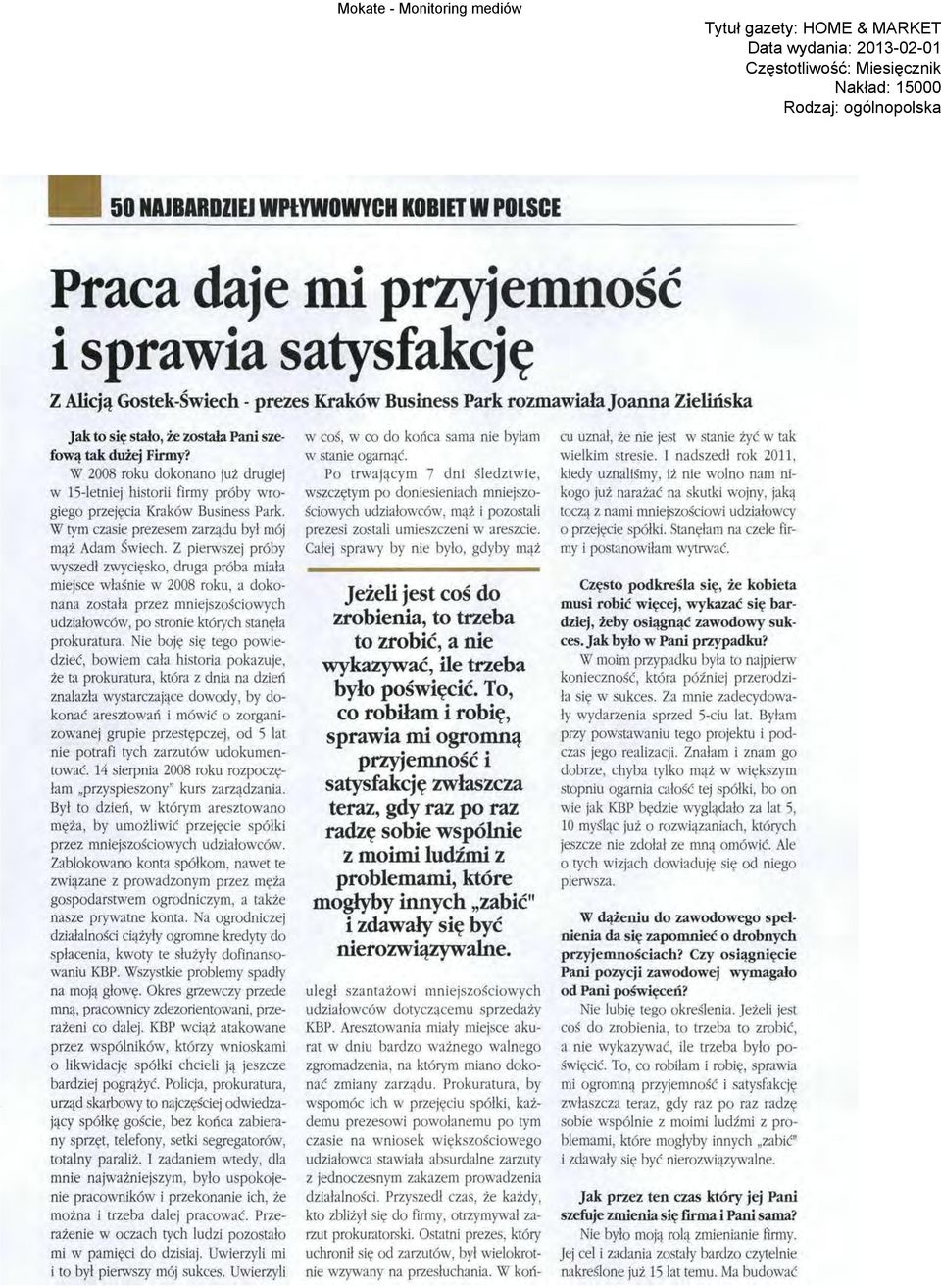 Z pierwszej próby wyszedł zwycięsko, druga próba miała miejsce właśnie w 2008 roku, a dokonana została przez mniejszościowych udziałowców, po stronie których stanęła prokuratura.