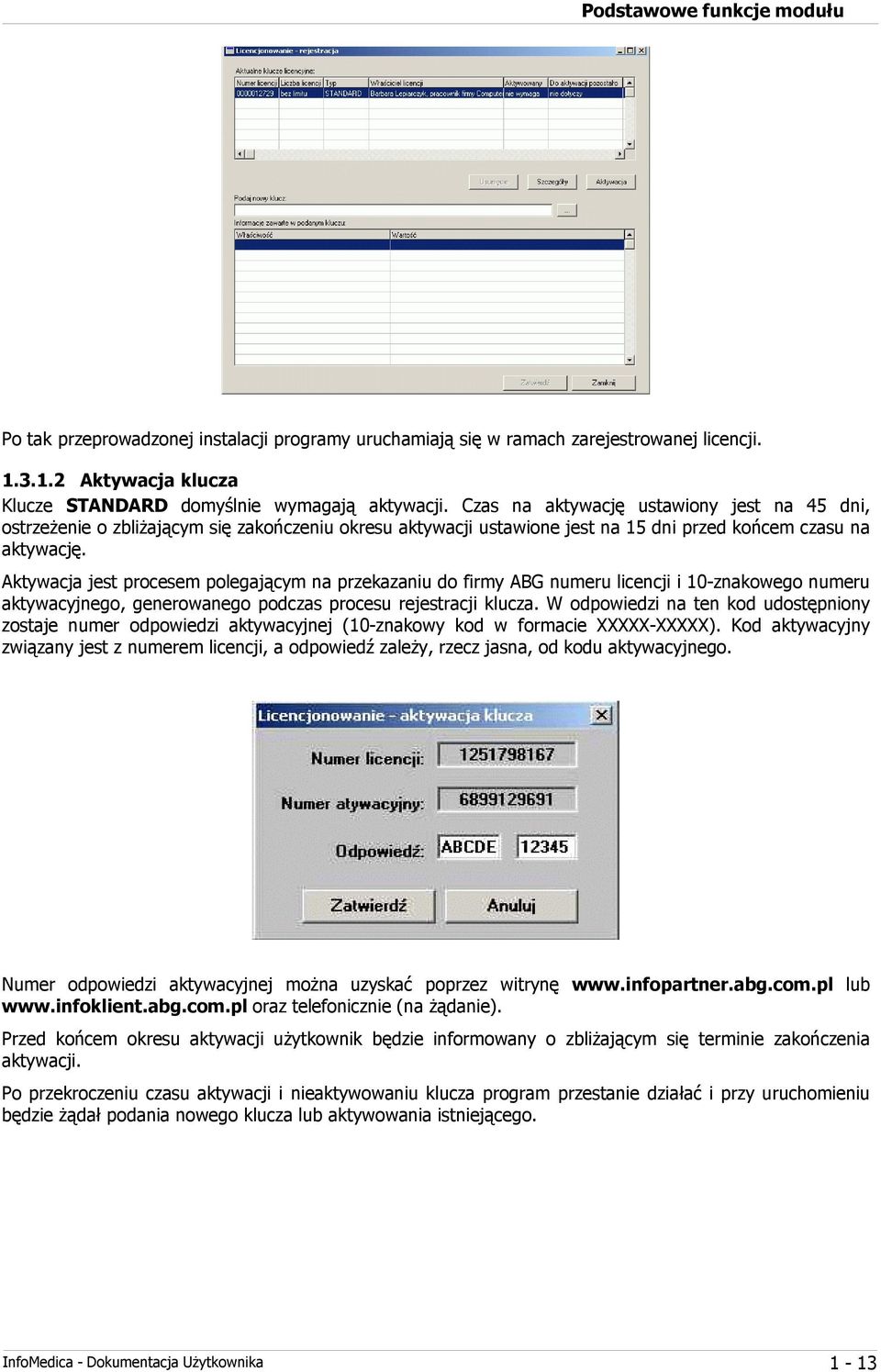 Aktywacja jest procesem polegającym na przekazaniu do firmy ABG numeru licencji i 10-znakowego numeru aktywacyjnego, generowanego podczas procesu rejestracji klucza.