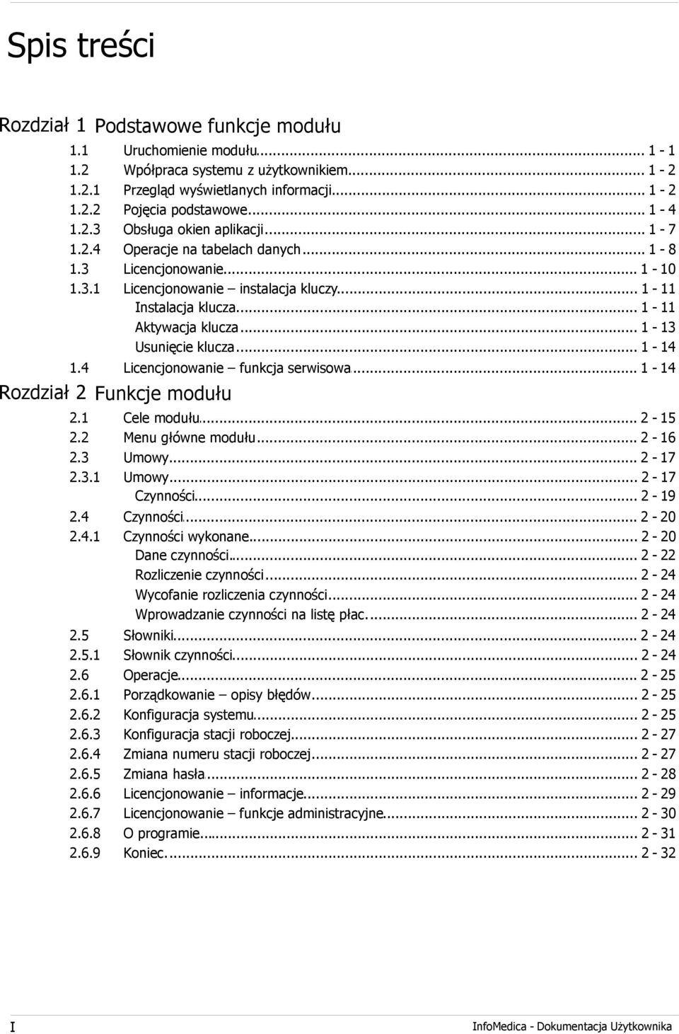 .. klucza 1-11 Aktywacja... klucza 1-13 Usunięcie... klucza 1-14 1.4 Licencjonowanie... funkcja serwisowa 1-14 Rozdział 2 I 2.1 2.2 2.3 2.3.1 Cele modułu... 2-15 Menu... główne modułu 2-16 Umowy.