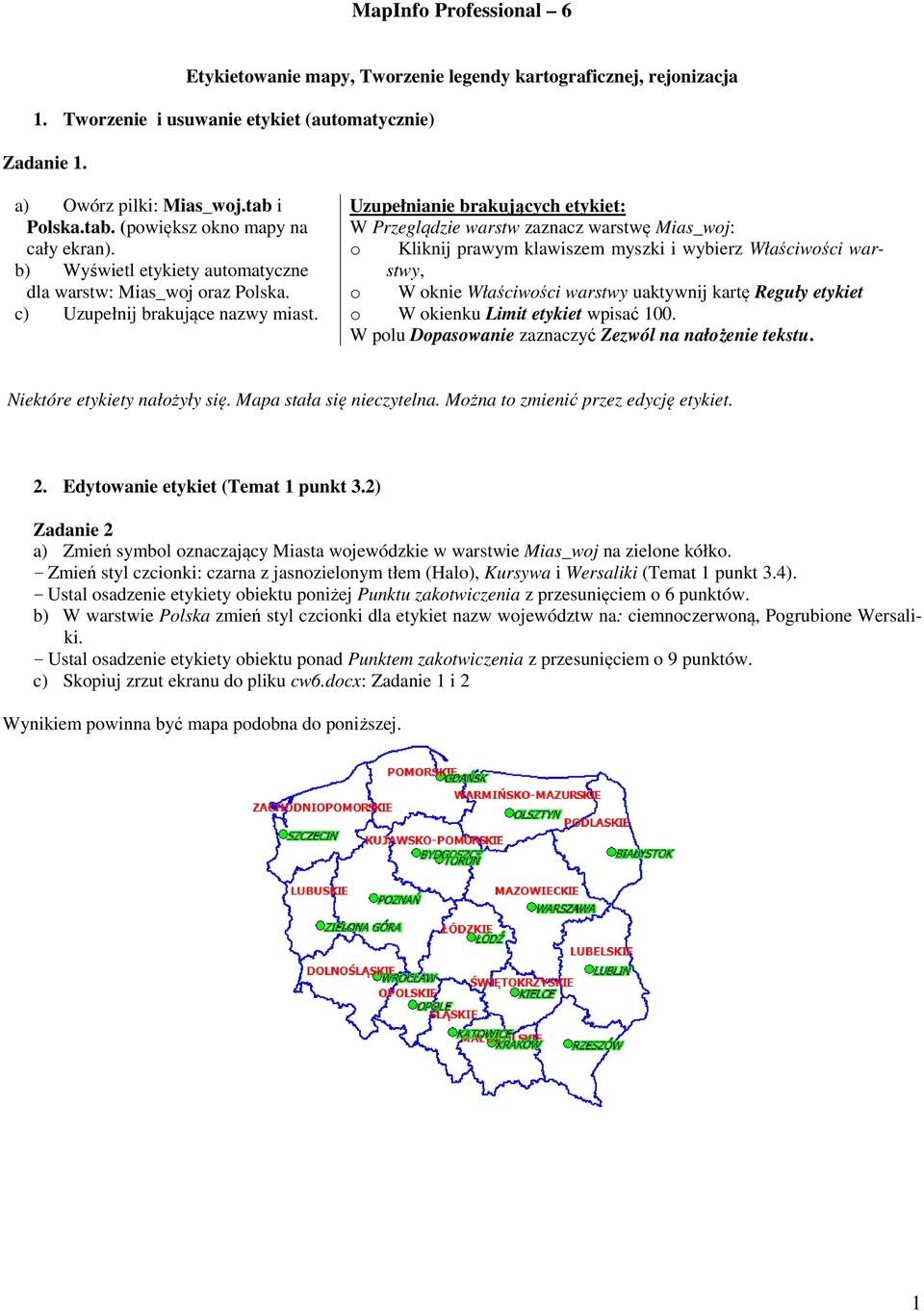 Uzupełnianie brakujących etykiet: W Przeglądzie warstw zaznacz warstwę Mias_woj: o Kliknij prawym klawiszem myszki i wybierz Właściwości warstwy, o W oknie Właściwości warstwy uaktywnij kartę Reguły